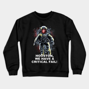 Houston, we have a Critical Fail Crewneck Sweatshirt